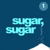 Sugar, Sugar 1